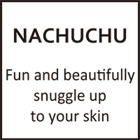 NACHUCHU Fun and beautifully snuggle up to your skin